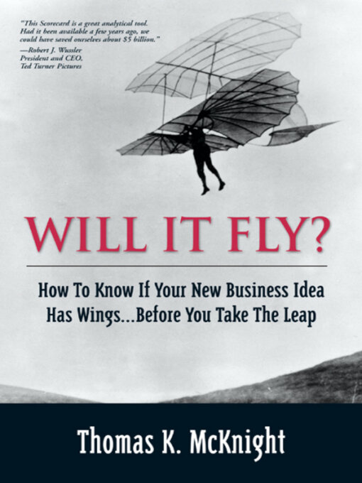 Title details for Will It Fly? How to Know if Your New Business Idea Has Wings...Before You Take the Leap by Thomas K. McKnight - Available